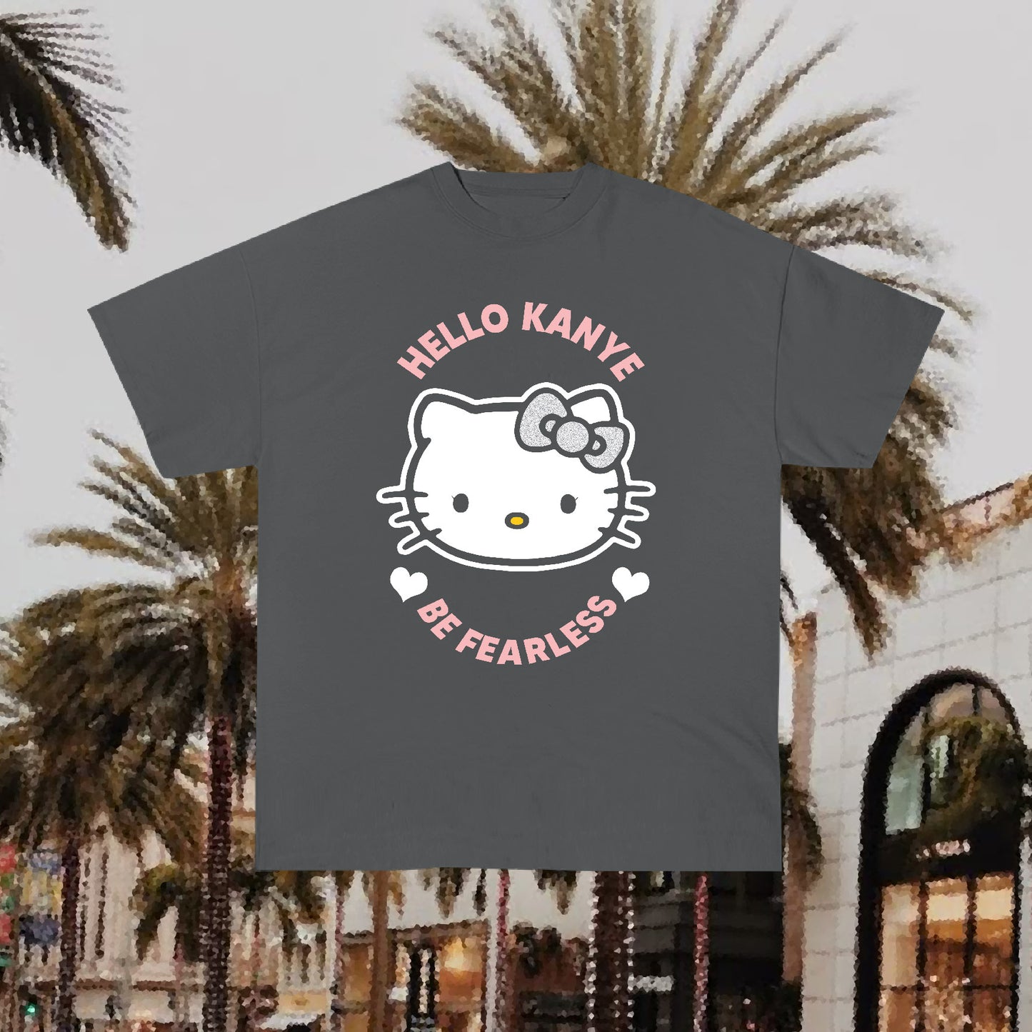 HELLO KANYE BE FEARLESS TEE