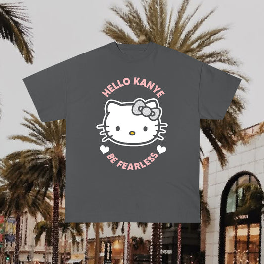 HELLO KANYE BE FEARLESS TEE